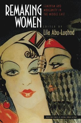 Lila Abu-Lughod - Remaking Women, Häftad