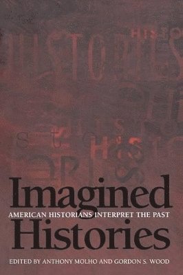 Anthony Molho, Gordon S. Wood - Imagined Histories, Häftad