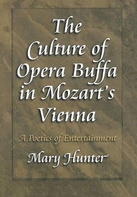 Mary Hunter - Culture of Opera Buffa in Mozart's Vienna, Inbunden