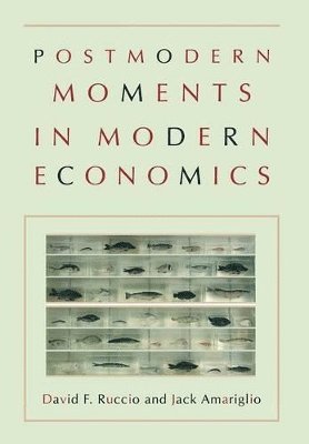 David F. Ruccio, Jack Amariglio - Postmodern Moments in Modern Economics, Inbunden