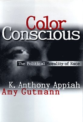 Kwame Anthony Appiah, Amy Gutmann - Color Conscious, Häftad