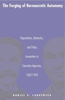 Daniel Carpenter - Forging of Bureaucratic Autonomy, Häftad