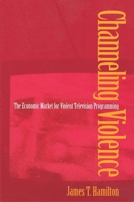 James T. Hamilton - Channeling Violence, Häftad