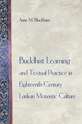 Buddhist Learning and Textual Practice in Eighteenth-Century Lankan Monastic Culture 1