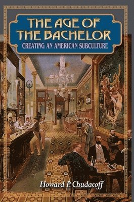 Howard P. Chudacoff - Age of the Bachelor, Häftad
