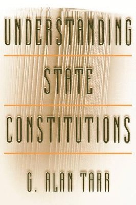 G. Alan Tarr - Understanding State Constitutions, Häftad