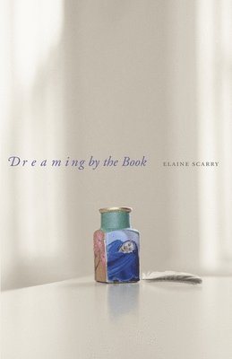 Elaine Scarry - Dreaming by the Book, Häftad