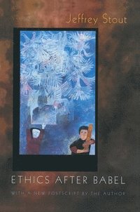 bokomslag Ethics After Babel: The Languages of Morals and Their Discontents