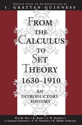 Ivor Grattan-Guinness - From the Calculus to Set Theory 1630-1910, Häftad