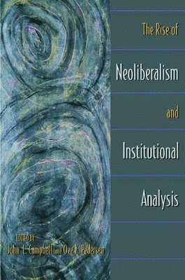 John L. Campbell, Ove K. Pedersen - Rise of Neoliberalism and Institutional Analysis, Häftad