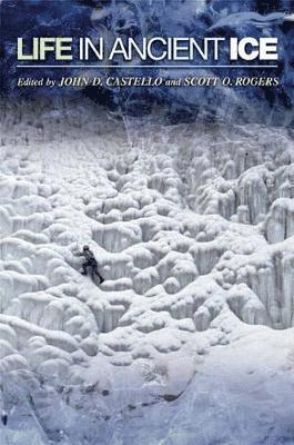 John D. Castello, Scott O. Rogers - Life in Ancient Ice, Inbunden