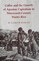 bokomslag Coffee And The Growth Of Agrarian Capitalism In Nineteenth-Century Puerto Rico