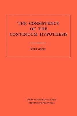 Kurt Gödel - Consistency of the Continuum Hypothesis, Häftad