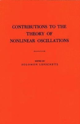 Solomon Lefschetz - Contributions to the Theory of Nonlinear Oscillations, Volume I, Häftad