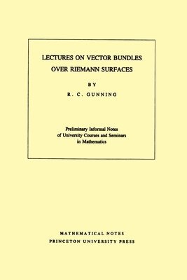 Robert C. Gunning - Lectures on Vector Bundles over Riemann Surfaces, Häftad