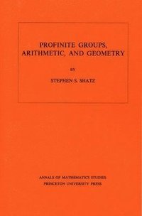 bokomslag Profinite Groups, Arithmetic, and Geometry. (AM-67), Volume 67