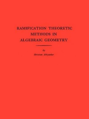 Ramification Theoretic Methods in Algebraic Geometry (AM-43), Volume 43 1