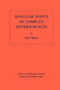bokomslag Singular Points of Complex Hypersurfaces (AM-61), Volume 61