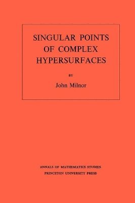 John Milnor - Singular Points of Complex Hypersurfaces, Häftad