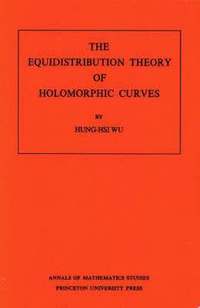 bokomslag The Equidistribution Theory of Holomorphic Curves. (AM-64), Volume 64