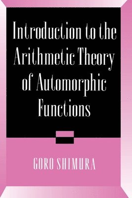 Goro Shimura - Introduction to Arithmetic Theory of Automorphic Functions, Häftad