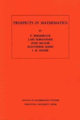 Friedrich Hirzebruch, Lars Valter Hörmander, John Milnor, Jean-Pierre Serre, I. M. Singer - Prospects in Mathematics, Häftad