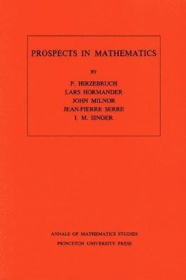 Prospects in Mathematics. (AM-70), Volume 70 1