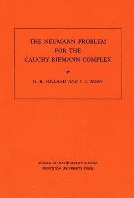 Gerald B. Folland, Joseph John Kohn - Neumann Problem for the Cauchy-Riemann Complex, Häftad