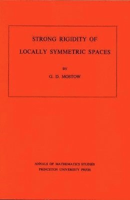 George Daniel Mostow - Strong Rigidity of Locally Symmetric Spaces, Häftad