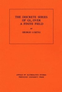 bokomslag Discrete Series of GLn Over a Finite Field. (AM-81), Volume 81