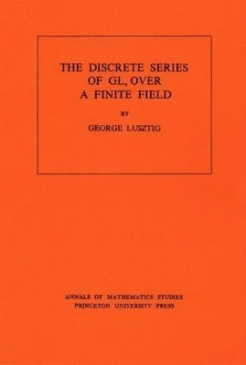 Discrete Series of GLn Over a Finite Field. (AM-81), Volume 81 1