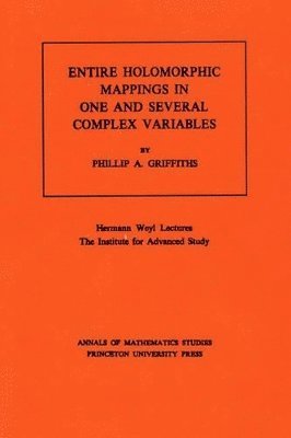 Phillip A. Griffiths - Entire Holomorphic Mappings in One and Several Complex Variables, Häftad