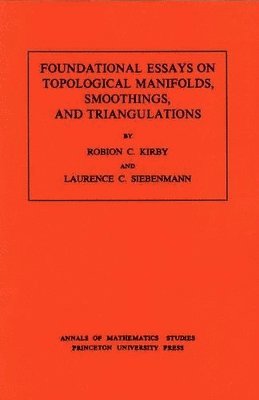 Foundational Essays on Topological Manifolds, Smoothings, and Triangulations. (AM-88), Volume 88 1