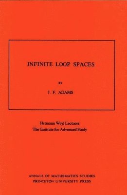 John Frank Adams - Infinite Loop Spaces, Häftad
