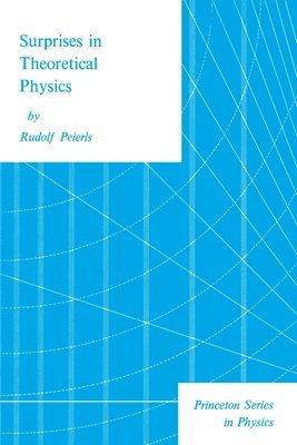 Rudolf Peierls - Surprises in Theoretical Physics, Häftad
