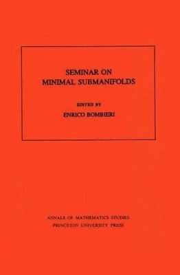 Seminar On Minimal Submanifolds. (AM-103), Volume 103 1