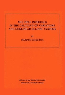 Mariano Giaquinta - Multiple Integrals in the Calculus of Variations and Nonlinear Elliptic Systems, Häftad