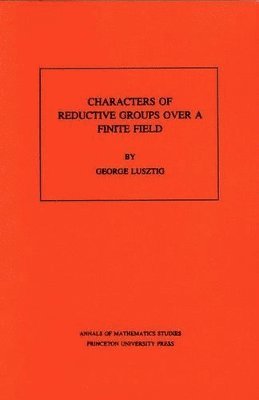 George Lusztig - Characters of Reductive Groups over a Finite Field, Häftad