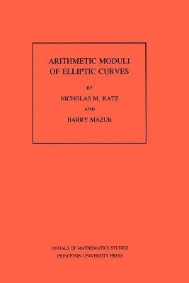 Nicholas M. Katz, Barry Mazur - Arithmetic Moduli of Elliptic Curves, Häftad