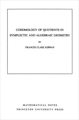 Frances Clare Kirwan - Cohomology of Quotients in Symplectic and Algebraic Geometry, Häftad