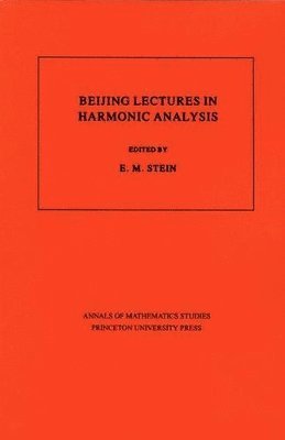 Elias M. Stein - Beijing Lectures in Harmonic Analysis, Häftad