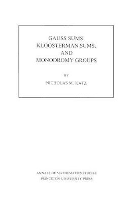Nicholas M. Katz - Gauss Sums, Kloosterman Sums, and Monodromy Groups, Häftad