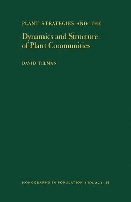 David Tilman - Plant Strategies and the Dynamics and Structure of Plant Communities, Häftad