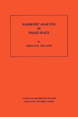 Gerald B. Folland - Harmonic Analysis in Phase Space, Häftad
