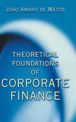 João Amaro de Matos - Theoretical Foundations of Corporate Finance, Inbunden