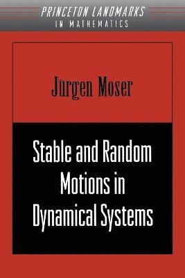 Jurgen Moser - Stable and Random Motions in Dynamical Systems, Häftad