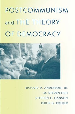Richard D. Anderson, M. Steven Fish, Stephen E. Hanson, Philip G. Roeder - Postcommunism and the Theory of Democracy, Häftad