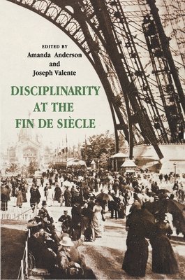 Amanda Anderson, Joseph Valente - Disciplinarity at the Fin de Siècle, Häftad