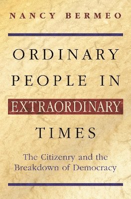 Nancy G. Bermeo - Ordinary People in Extraordinary Times, Häftad