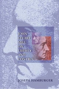 bokomslag John Stuart Mill on Liberty and Control